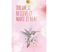 Dream it. Believe it. Make it real: Inspirational Journal