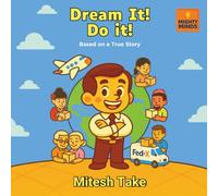 Dream It! Do it!: Based on a True Story (Mighty Minds Book Series)