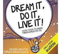 Dream It, Do It, Live It: 9 Easy Steps to Making Things Happen For You