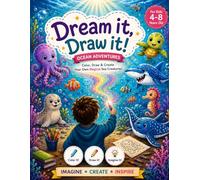 Dream it, Draw it!Ocean Adventures: Color, Draw & Create Your Own Magical Sea Creatures!