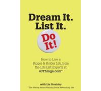 Dream it List it Do it!: How to Live a Bigger & Bolder Life, from the Life List Experts at 43things.com