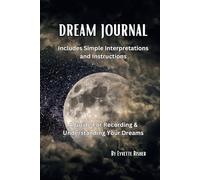 DREAM JOURNAL: A Guide For Recording & Understanding Your Dreams