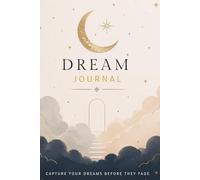 Dream Journal: Capture Your Dreams Before They Fade