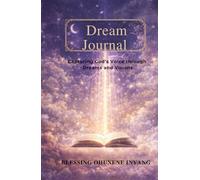Dream Journal: Capturing God's Voice through Dreams and Visions
