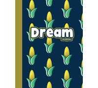 Dream Journal: Cute Sweetcorn Love Gift For Corn Lovers,The Dream Interpretation Journal Record and Reflect On Your Dreams, 8,5 x 11