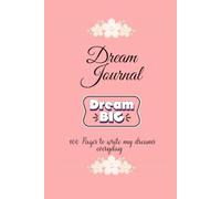 Dream Journal, Dream Big, 100 pages to write dreams every day: Dream Diary to Record & Track Dreams | Interpretations and Thoughts before Sleeping | Ideal Gift for Women & Girls |