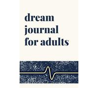 Dream journal for adults: Train Your Mind to Remember Dreams