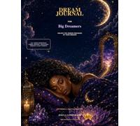 Dream Journal For Big Dreamers: A Guided Dream Diary for Reflection, Creativity, Personal Growth & Lucid Dream Exploration (Purpose & Promise)