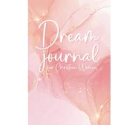 Dream Journal for Christian Women: Diary Notebook to Log and Record God Given Dreams and their Interpretations