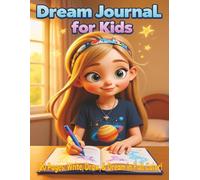 Dream Journal for Kids: 120 Pages: Write, Draw, & Dream in Full Color !Your Ultimate Nighttime Adventure Book for Young Explorers to Capture Magical Sleepytime Tales."