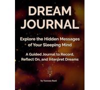 Dream Journal for Women and Men, A Guided Journal With Prompts to Record, Reflect On, and Interpret Dreams, Dream Diary for 100 Entries Notebook: Explore the Hidden Messages of Your Sleeping Mind