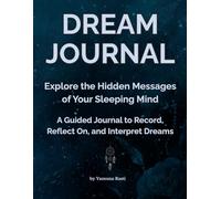 Dream Journal for Women and Men, A Guided Journal With Prompts to Record, Reflect On, and Interpret Dreams, Dream Diary for 100 Entries Notebook: Explore the Hidden Messages of Your Sleeping Mind