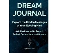 Dream Journal for Women and Men, A Guided Journal With Prompts to Record, Reflect On, and Interpret Dreams, Dream Diary for 100 Entries Notebook: Explore the Hidden Messages of Your Sleeping Mind