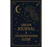 Dream Journal & Interpretation Guide: Dream Diary with Prompts for Lucid Dreaming, Dream Analysis & 50 Symbols - Record Every Night’s Vision, (Paths Through the Dreamworld)