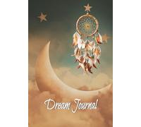 Dream Journal Notebook: Capture Your Dreams, Unlock Your Inner World | 6 X 9 inches | Beautifully Designed | Ample Space for Reflection