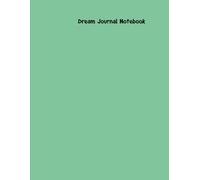 Dream Journal Notebook: Unlocking Your Subconscious: A Guide to Understanding and Interpreting Nightly Visions