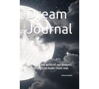 Dream Journal: Only when we write of our dreams can we begin to make them real.
