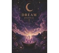 Dream Journal: Record Dreams, Emotions, Symbols, Sleep Patterns, Reflections & Nightly Thoughts