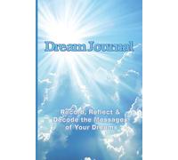 Dream Journal: Record, Reflect & Decode the Messages of Your Dreams