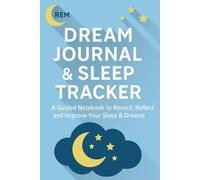 Dream Journal & Sleep Tracker: A Guided Notebook to Record, Reflect, and Improve Your Sleep & Dreams