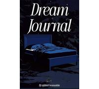 Dream Journal: Unlock the Hidden Messages in Your Nightly Adventures - Guided Prompts for Lucid Dreaming, Interpretation & Personal Growth: dream dairy +100 days