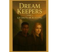 Dream Keepers: Tome 1 : La chute de Buelong (Dream Keepers , les Gardiens du Rêve)