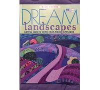 Dream Landscapes: Artful Quilts with Fast-piece Applique