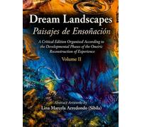 Dream Landscapes (Paisajes de Ensoñación) Volume 2: A Critical Edition Organised According to the Developmental Phases of the Oneiric Reconstruction of Experience (Psychoanalysis in Art)