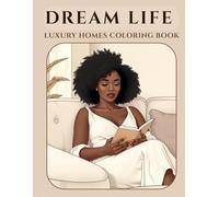 Dream Life: Luxury Homes Coloring Book for Adults: Relaxing Interiors, Elegant Architecture and Inspiring Spaces to Visualize Your Dream Life (Dream Life Collection)