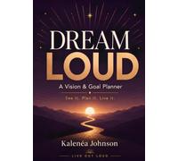 Dream Loud: A Vision & Goal Planner to Turn Big Dreams into Brave, Doable Steps