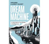 Dream Machine : A Portrait of Artificial Intelligence