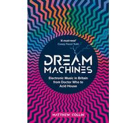 Dream Machines – Electronic Music in Britain From Doctor Who to Acid House – Omnibus Press