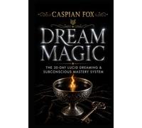 Dream Magic: The 30-Day Lucid Dreaming & Subconscious Mastery System (The Complete Western Magic Series)