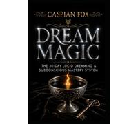 Dream Magic: The 30-Day Lucid Dreaming & Subconscious Mastery System (The Complete Western Magic Series)