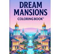 Dream Mansions Coloring Book: Luxury Homes, Villas & Fantasy Estates to Color for Relaxation & Creativity: 100+ Stunning Coloring Pages of Dream ... of Luxury Architecture Coloring Series”)