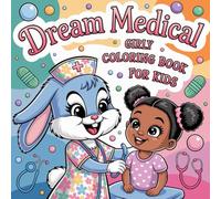 Dream Medical Girly Coloring Book: 50 Cute Hospital Illustrations featuring Bunny Doctors, Superhero Nurses, and Brave Patient Bears
