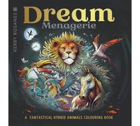Dream Menagerie : A Fantastical Hybrid Animals Colouring Book