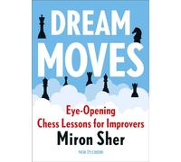 Dream Moves: Eye-Opening Chess Lessons for Improvers (New in Chess)