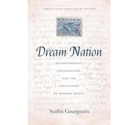 Dream Nation: Enlightenment, Colonization and the Institution of Modern Greece, Twenty-Fifth Anniversary Edition