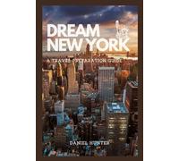 Dream New York: A Travel Preparation Guide (DREAM TRAVEL GUIDES)