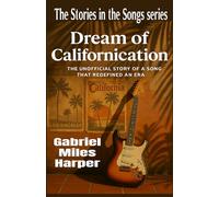 Dream of Californication: The Unofficial Story of A Song That Redefined an Era (The Stories in the Songs)