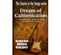 Dream of Californication: The Unofficial Story of A Song That Redefined an Era (The Stories in the Songs)