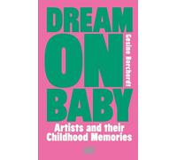 Dream On Baby : Artists and Their Childhood Memories