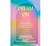 Dream On: How to create the new life of your dreams after upheaval or loss