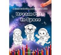 Dream Pets in Space: A Cute Coloring Adventure with Adorable Astronaut Animals