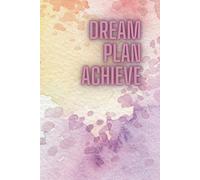 Dream Plan Achieve: Turn Your Vision into Reality
