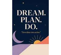 DREAM. PLAN. DO: Turn ideas into action: A Positive Thinking Notebook for Hope, Gratitude & Everyday Encouragement