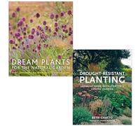 Dream Plants for the Natural Garden By Piet Oudolf, Henk Gerritsen & Drought-Resistant Planting By Beth Chatto 2 Books Collection Set