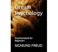 Dream Psychology: Psychoanalysis for Beginners