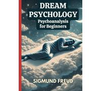Dream Psychology: Psychoanalysis for Beginners